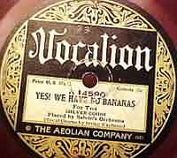 Yes ! We have no Bananas ----- Eddie Cantor ----- 
"Yes ! We have no Bananas" wurde im Jahr 1922 in dem Musical "Make it snappy"  von Eddie Cantor gesungen.<br>
In Deutschland hiess die deutsche bersetzung des Liedes "Ausgerechnet Bananen".<br>
Grund fr das Lied war brigens eine zweitweise Bananenknappheit in der USA.<br>
