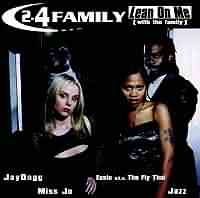 Lean on Me ----- 2-4 Family ----- 
"2-4 Family" war eine HipHop Band welche Ende der 90iger 2 Erfolge feiern konnte.<br>
Neben dem Titel "Lean on Me" aus dem Jahr 1999, welcher Platz 9 in den deutschen Charts erreichte war auch der Song "Stay" aus dem Jahr zuvor sehr erfolgreich, hat es sogar bis auf den 8. Platz geschafft.<br><br>


