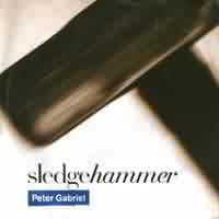 Sledgehammer ----- Peter Gabriel ----- 
"Sledgehammer" ist ein von Peter Gabriel gesungenes und geschriebenes Lied aus dem jahr 1986.
<br>
Das Lied wie auch das Video hat einen sexuellen Hintergrund.<br>
"Sledgehammer" hat es in Deutschland bis auf den 7. Platz in den Charts geschafft, in den USA sogar auf den 1. Platz<br>


