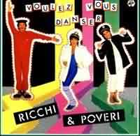 Voulez-vous danser ----- Ricchi e Poveri ----- 
Ricchi e Poveri ist eine italienische Popgruppe die in Deutschland mehrere Charterfolge feiern konnte und im Jahr 1978 auch am GrandPrix teilgenommen hatte.<br>
"Voulez-vous danser" aus dem Jahr 1984 gehrt mit Platz 56 in den Charts sogar eher zu den erfogloseren Songs, erfolgreicher auf die Charts bezogen waren die Lieder
"Made in Italy" ,
"M'innamoro di te" ,
"Sar perch ti amo" ,
"Piccolo amore" und "Ciao Italy, ciao amore".
