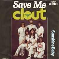 Save Me ----- Clout ----- 
"Clout" war eine sdafrikanische Popgruppe die im Jahr 1978 mit einer Coverversion des Songs "Substitute" bekannt geworden ist.<br>
Der Titel "Save Me" aus dem Jahr 1979 hat es bis auf Platz 4 in die Charts geschafft und konnte sich insgesamt 22 Wochen in den Charts halten.<br>
Andere nicht ganz so erfolgreiche Songs waren 
"You've Got All Of Me" ,
"Under Fire" und
"Oowatanite" .

