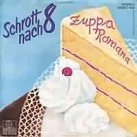 Zuppa Romana ----- Schrott nach 8 ----- 
"Schrott nach 8" waren eine deutsche Band deren Name sich von einer damals aktuellen Hrfunksendung, nmlich "Pop nach acht" ableitete.<br>
Der Titel "Zuppa Romana" landete im Jahr 1984 auf den 27. Platz in den Charts.<br>
Im Jahr 2009 brachte Matthias Knop eine abgenderte Coverversion, nmlich "Numero Uno" raus.<br>
