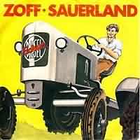 Sauerland ----- Zoff ----- 
Zoff waren eine Band aus Iserlohn die sich 1979 gegrndet und fnf Jahre spter aufgelst hatte.<br>
Obwohl die Band bei Ralph Siegel unter Vertrag stand blieben die Charterfolge aus, der bekannteste Titel hingegen war "Sauerland" aus dem Jahr 1980.<br>
Andere Lieder von Zoff waren u.a. auch "Kein Geld, kein Money"  , "Faxen machen" und "Armes Deutschland"<br>
