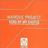 King Of My Castle ----- Wamdue Project ----- 
Wamdue Project ist der Name eines im Jahr 1994 gegrndeten amerikanischen Musikprojektes.<br>
"King Of My Castle" war 1999 ein nahezu weltweiter TopTen Hit, ein anderer Charterfolg des Projektes war "You Are The Reason" aus dem gleichen Jahr.<br>
