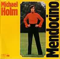 Mendocino ----- Michael Holm ----- Michael Holm (bürgerlich  Lothar Bernhard Walter ) ist nicht nur Sänger, nein auch Komponist und Produzent.<br>
Viele seiner Lieder sind Coverversionen englischsprachiger Vorlagen, so auch "Mendocino" aus dem Jahr 1969.<br>
Das original stammt vom "Sir Douglas Quintett".<br>
Das Lied plazierte sich besser wie das Original, konnte sich insgesamt 28 Wochen in den TopTen halten, hat dort Platz 3 erreicht.<br>
