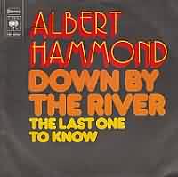 Down by the River ----- Albert Hammond ----- 
Albert Hammond ist ein Snger und Songwriter der einige Charthits, darunter auch "Down by the River" aus dem Jahr 1972 hatte.<br>
Der Song hat es in Deutschland bis auf den 8 Platz der Charts geschafft, Albert Hammond hat aber auch fr die Hollies, fr Whitney Houston, fr Starship, Tina Turner und Diana Ross Songs geschrieben.<br>
