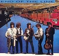 End of the line ----- Traveling Wilburys ----- 
Die Traveling Wilburys waren eine im Jahr 1988 gegrndete Band welche aus Bekanntheiten der Musikbranche wie George Harrison, Jeff Lynne, Roy Orbison, Tom Petty und Bob Dylan bestand.<br>
Die Band hat sich bereits zwei Jahre spter aufgelst und auch wenn grosse Erfolge in England und den USA gefeiert wurden, so hat es doch keiner der Singles in die deutschen Charts geschafft.<br>
Der Track "End of the line" stammt aus dem Jahr 1988 und gehrt neben dem Song "Handle with care" zu den bekanntsten Werken.<br>
