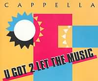 U Got 2 Let the Music ----- Capella ----- Capella war ein Musikproject der 90iger Jahre welches vor allem in England erfolgreich war.<br>
In Deutschland haben es die Titel
"U Got 2 Know" ,
"Move On Baby" ,
"U & Me" ,
"Move It Up" und
"U Got 2 Let the Music"!
bis in die Charts geschafft, wobei letzter Titel mit Platz 3 der erfolgreichste war.<br>
