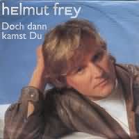 Doch dann kamst Du ----- Helmut Frey ----- 
Helmut Frey ist ein Schlagersnger welcher seine Glanzzeiten in den 80iger Jahren hatte.<br>
Sein bekanntester Song und der einzige mit Chartplatzierung war "Nachts hr' ich dich manchmal weinen" aus dem Jahr 1983.<br>
Der Titel "Doch dann kamst Du" aus dem Jahr 1987 gehrt zu seinen letzten Erfolgen, andere bekannte Titel waren
"Nicht Ein Wort Davon Ist Wahr" ,
"Doch Nachts Gehrst Du Mir" ,
"Ein Leben Lang" und
"Engel Lgen Nicht". <br>
Helmut Frey ist Autor fr viele bekannte Snger wie Nicki, Claudia Jung, Monika Martin, Nino de Angelo, Volker Lechtenbrink und Karel Gott.<br>
