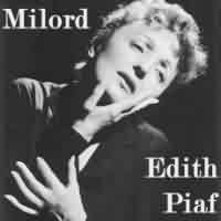 Milord ----- Edith Piaf ----- 
"Milord" ist einer von vielen bekannten Chansons von Edith Piaf und ist im Jahre 1958 entstanden, kam aber erst im Dezember 1959 auf den deutschen Markt.<br>
Dieses Lied war mit 4 Versionen in den Charts vertreten ( Dutch Swing College Band,  Corry Brokken, Dalida, Piaf)<br>
Aufgrund dieser Tatsache war es einer der meist verkauften Singles 1960<br>
Später gab es abgewandelte Versionen u.a. von Mireille Mathieu und von den Mallorca Cowboys<br>
