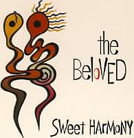 Sweet Harmony ----- The Beloved ----- 
"The Beloved" waren eine im Jahr 1984 gegrndete Musikgruppe die im Jahr 1993 mit dem Titel "Sweet Harmony" international einen TopTen Hit gelandet haben.<br>
Die Gruppe war in England weitaus erfolgreicher wie in Deutschland, ein weiterer Titel der es in die deutschen Charts schaffte war
"Outer Space Girl".<br>
