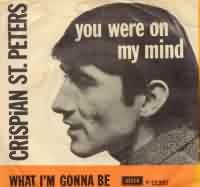 You Were On My Mind ----- Crispian St. Peters ----- 
Crispian St. Peters (Robin Peter Smith) war ein in England geborener Snger der in England drei Hits in den Charts hatte.<br>
"You Were On My Mind" aus dem Jahr 1966 schaffte es in Deutschland bis auf den 22. Platz der Charts und in England bis auf den 2. Platz.<br>
Die beiden anderen Titel waren "The Pied Piper" und "Changes".<br>

