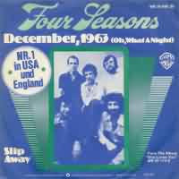 December, 1963 (Oh, What a Night) ----- The Four Seasons ----- 
"The Four Seasons " sind eine amerikanische Musikgruppe die Mitte der 50iger bis Ende der 70iger weit ber 40 Hits in den amerikanischen Charts hatten, darunter einige TopTen und Number One Hits.<br>
"December, 1963 (Oh, What a Night)" aus dem Jahr 1975 war einer dieser Number One Hits, erreichte in Deutschland hingegen nur den 16. Platz der Charts.<br>
"The Four Seasons " hatten viele Songs die spter als Coverversionen anderer Gruppen bzw. Interpreten erfolgreicher waren, darunter u.a.
"The Sun Aint Gonna Shine Anymore"
"Silence Is Golden"
und " Bye, Bye, Baby " !<br>

