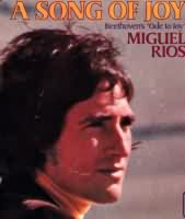 A Song Of Joy ----- Miguel Ros ----- 
"A Song Of Joy" war im Jahr 1970 ein Welthit des Sngers Miguel Ros.<br>
In Deutschland hat es dieser Titel auf den ersten Platz der Charts geschafft, ebenso in sterreich und der Schweiz.<br>
Miguel Ros hatte noch zwei andere Titel in den Charts nmlich "Like an Eagle" und "Sonnenschein und Regenbogen".<br>

