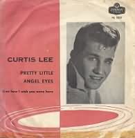 Pretty Little Angel Eyes ----- Curtis Lee ----- 
Curtis Lee war ein amerikanischer Rockn Rollsnger der in den 60iger Jahren aktiv und einige Erfolge in England und den USA feiern konnte.<br>
Leider hat keiner der Titel es in die deutschen Charts geschafft, auch nicht der Song "Pretty Little Angel Eyes" aus dem Jahr 1961.<br>
Der Song war in den USA ein Number One Hit, auch erfolgreich und bekannt war der Titel "Under the Moon of Love".<br>
