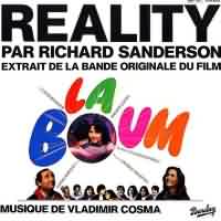 Reality (Re-Release) ----- Richard Sanderson ----- 
Richard Sanderson ist ein schottischer Snger der mit "Reality" , welcher auch Soundtrack des Films "La Boum - Die Fete" war, einen Hit in den deutschen Charts landen konnte.<br>
Der Song war bereits 1982 in den Charts, belegte zu dieser Zeit in Deutschland jedoch lediglich den 20. Platz.<br>
Als dann der Film "La Boum - Die Fete" Ende 1986 im Fernsehen lief war dieser Song einige Monate spter, im Januar 1987 nmlich, erneut in den Charts und erreichte diesmal den ersten Platz der Charts.<br>
Heute beschftigt Richard Sanderson sich berwiegend mit der Vertonung von Filmen.<br>
