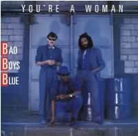 Youre a Woman ----- Bad Boys Blue ----- 
Bad Boys Blue ist der Name einer im Jahr 1984 gegrndeten Popband die in den 80iger und 90iger Jahren, vor allem in Deutschland, erfolgreich waren.<br>
"Youre a Woman" aus dem Jahr 1985 ist der erfolgreichste Titel, dieser schaffte es in Deutschland bis auf den 8. Platz der Charts.<br>
Wwhrend es in den USA nur 1 Titel und in England 4 Titel den Weg in die Charts gefunden hatten, waren es in Deutschland insgeamt 17 !<br>
Weitere bekannte Titel von den Bad Boys Blue waren "I Wanna Hear Your Heartbeat" ,
"Come Back and Stay" ,
"A World Without You" und nicht zu vergessen
"Lady in Black" !





