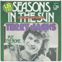 Seasons in the Sun ----- Terry Jacks ----- 
Terry Jacks hatte 1974 mit "Seasons in the Sun" eine Hitplazierung, der Titel beruht auf dem Chanson Le Moribond "Der Sterbende".<br>
Der Titel war insgesamt 25 Wochen lang in den Charts plaziert, davon 8 Wochen auf Platz 1.<br>
Dieser Song wurde mehrfach gecovert, u.a. von den Mamas and Papas, Cat Stevens und Nirvana.<br>
